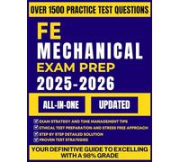 FE MECHANICAL EXAM PREP 2025-2026: The Complete Study Guide with 1500+ FE-Aligned Practice Problems, Detailed Solutions, In-Depth Reviews, and 4 Comprehensive Full-Length Tests