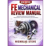 FE MECHANICAL REVIEW MANUAL: Engineering Fundamentals, Formula Application, Worked Solutions, and Structured Practice for Exam-Day Readiness