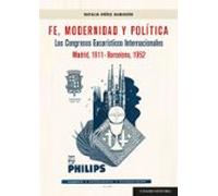 fe modernidad y política. los congresos eucarísticos internacion ales