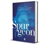 Fé, o alimento da Alma - Spurgeon: 20 Sermões Sobre Salvação, Chamado E Glória (Spurgeon - Príncipe dos Pregadores)