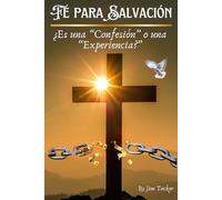 Fe para Salvación: ¿Es una “Confesión” o una “Experiencia?”