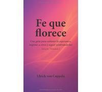 Fe que florece: Una guía para sostener la esperanza, inspirar a otros y seguir sembrando luz (Serie Fe)