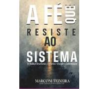 Fé Que Resiste O Sistema E Vivendo O Sobrenatural (ebook)