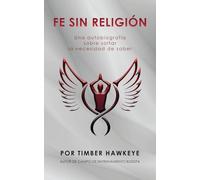 FE SIN RELIGIÓN: Una autobiografía sobre soltar la necesidad de saber
