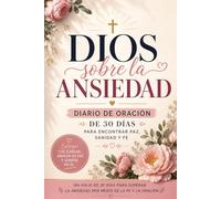 FE SOBRE EL MIEDO Y LA ANSIEDAD: Un viaje de 30 días para superar la ansiedad a través de Dios