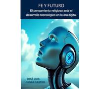 Fe y Futuro: El pensamiento religioso ante el desarrollo tecnológico en la era digital