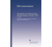 FEA nomination: Hearing before the Committee on Energy and Natural Resources, United States Senate, Ninety-fifth Congress, first session ... May 11, 1977