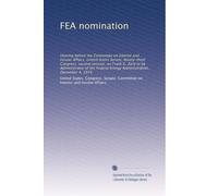FEA nomination: Hearing before the Committee on Interior and Insular Affairs, United States Senate, Ninety-third Congress, second session, on Frank G. ... Energy Administration, December 4, 1974