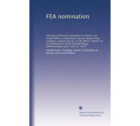 FEA nomination: Hearings before the Committee on Interior and Insular Affairs, United States Senate, Ninety-third Congress, second session, on Dr. ... Energy Administration, June 7 and 12, 1974