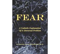Fear: A Catholic Explanation of a Universal Problem