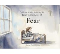 Fear: A Christian Children’s Story for Ages 4-8 About Fear and Trusting Jesus (Anything can be a good excuse…)
