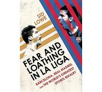 Fear and Loathing in La Liga: Barcelona Vs Real Madrid