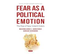 Fear as a Political Emotion: The Rise of New Violent Orders (Terrorism, Hot Spots and Conflict-Related Issues)
