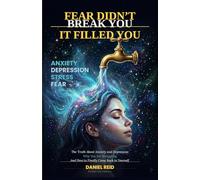 Fear Didn't Break You. It Filled You: The Truth About Anxiety, Depression and Why You Are Closer to Yourself Than You Think (The Hidden Programme Within You)