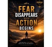 Fear Disappears When Action Begins: Premium Edition | Motivational Unruled Notebook | 120 Blank Pages | Journal for Writing, Sketching, Notes & Ideas: ... & Professionals (MOTIVATION EVERY DAY)