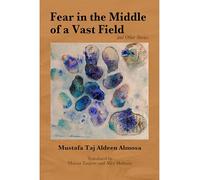 Fear in the Middle of a Vast Field and Other Stories (Emerging Voices from the Middle East)