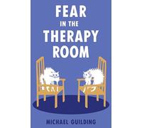 Fear in the Therapy Room: A survival guide for working with complex trauma