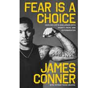 Fear Is a Choice: Tackling Life's Challenges with Dignity, Faith, and Determination