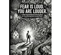 Fear Is Loud. You Are Louder.: A Dark Psychological Coloring Book for Overthinking and Anxiety Relief