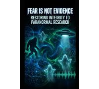 Fear Is Not Evidence: Restoring Integrity to Paranormal Research
