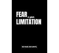 Fear Is Your Limitation. No Fear. No Limits.: Positive Affirmation Motivational and Inspirational Notebook - Lined Paper - Perfect For Gift