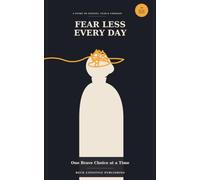 FEAR LESS EVERY DAY One Brave Choice at a Time