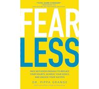 Fear Less: Face Not-Good-Enough to Replace Your Doubts, Achieve Your Goals, and Unlock Your Success: Face Not-Good-Enough to Replace Your Doubts, ... Life without Losing Yourself (BUSINESS BOOKS)