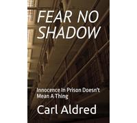 FEAR NO SHADOW: Innocence In Prison Doesn't Mean A Thing