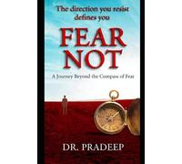 FEAR NOT: A Journey Beyond the Compass of Fear