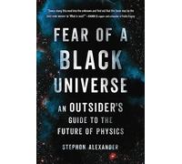 Fear of a Black Universe: An Outsider's Guide to the Future of Physics