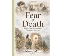 Fear of Death: How to Stop Fearing Death Without Dying First. Second Edition