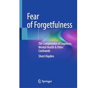 Fear of Forgetfulness: The Complexities of Cognition, Mental Health & Other Confounds