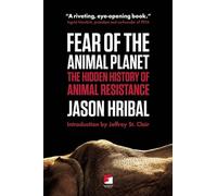 Fear of the Animal Planet: The Hidden History of Animal Resistance (Counterpunch)