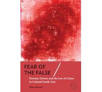 Fear of the False: Forensic Science and the Law of Crime in Colonial South Asia (Corpus Juris: the Humanities in Politics and Law)