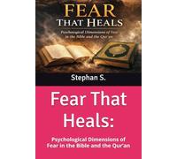 Fear That Heals:: Psychological Dimensions of Fear in the Bible and the Qur’an