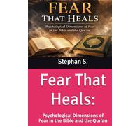 Fear That Heals:: Psychological Dimensions of Fear in the Bible and the Qur’an