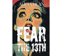 Fear the 13th: A Collection of Friday the 13th Horror Stories