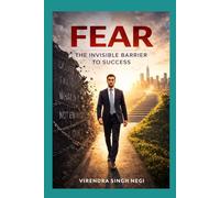 Fear: The Invisible Barrier to Success