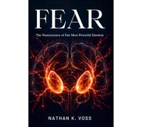 Fear: The Neuroscience of Our Most Powerful Emotion (The Neuroscience Series)
