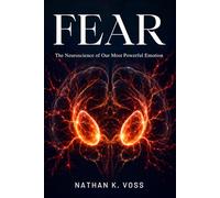 Fear: The Neuroscience of Our Most Powerful Emotion (The Neuroscience Series)