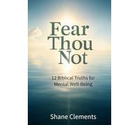 Fear Thou Not: 12 Biblical Truths for Mental Well-Being