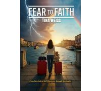 Fear To Faith: From Survival to Self Discovery Through Spirituality