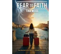 Fear To Faith: From Survival to Self Discovery Through Spirituality