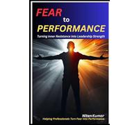 Fear to Performance: Turning Inner Resistance into Leadership Strength