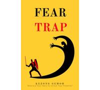 FEAR TRAP: Embrace Your Fears to Unlock Your Potential