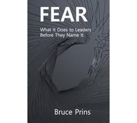 FEAR: What It Does to Leaders Before They Name It