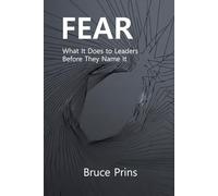 FEAR: What It Does to Leaders Before They Name It