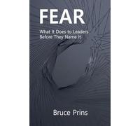 Fear: What It Does to Leaders Before They Name It
