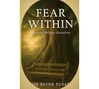 FEAR WITHIN: A JOURNEY WITHIN OURSELVES