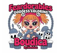 Feardorables Heavenly Flowers Boudica Goddess Creepy Cute Coloring: 25 Fear-Dorable Goddesses to Colour - Mythical, Mystical & Magical